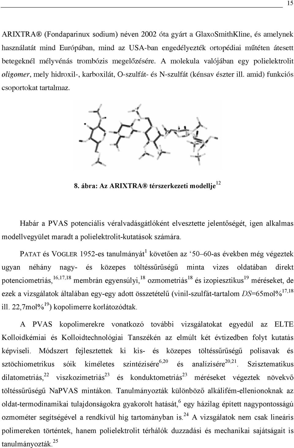 ábra: Az ARIXTRA térszerkezeti odellje Habár a PVAS potenciális éraladásgátlóként elesztette jelentőségét, igen alkalas odellegyület aradt a polielektrolit-kutatások száára.