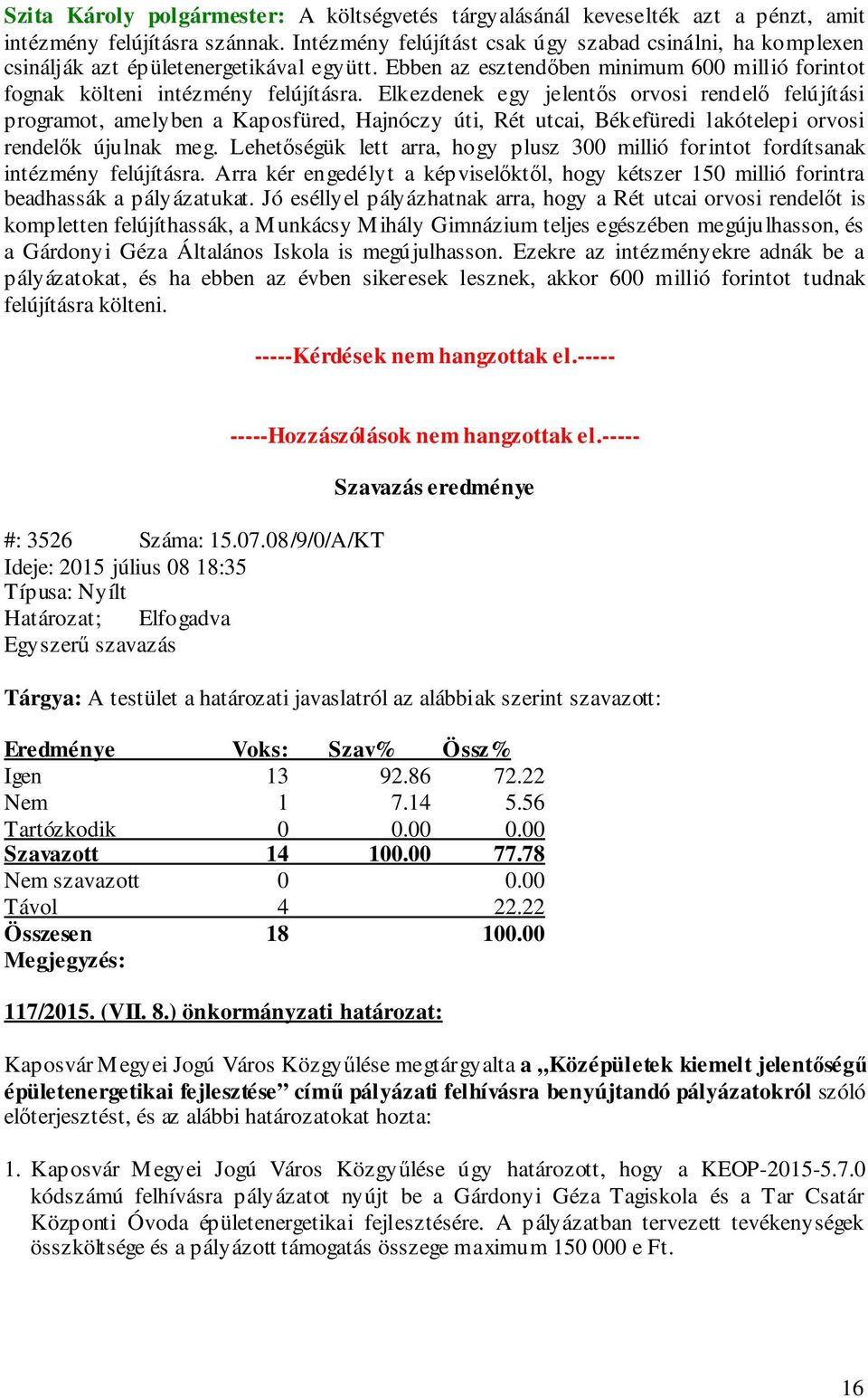 Elkezdenek egy jelentős orvosi rendelő felújítási programot, amelyben a Kaposfüred, Hajnóczy úti, Rét utcai, Békefüredi lakótelepi orvosi rendelők újulnak meg.