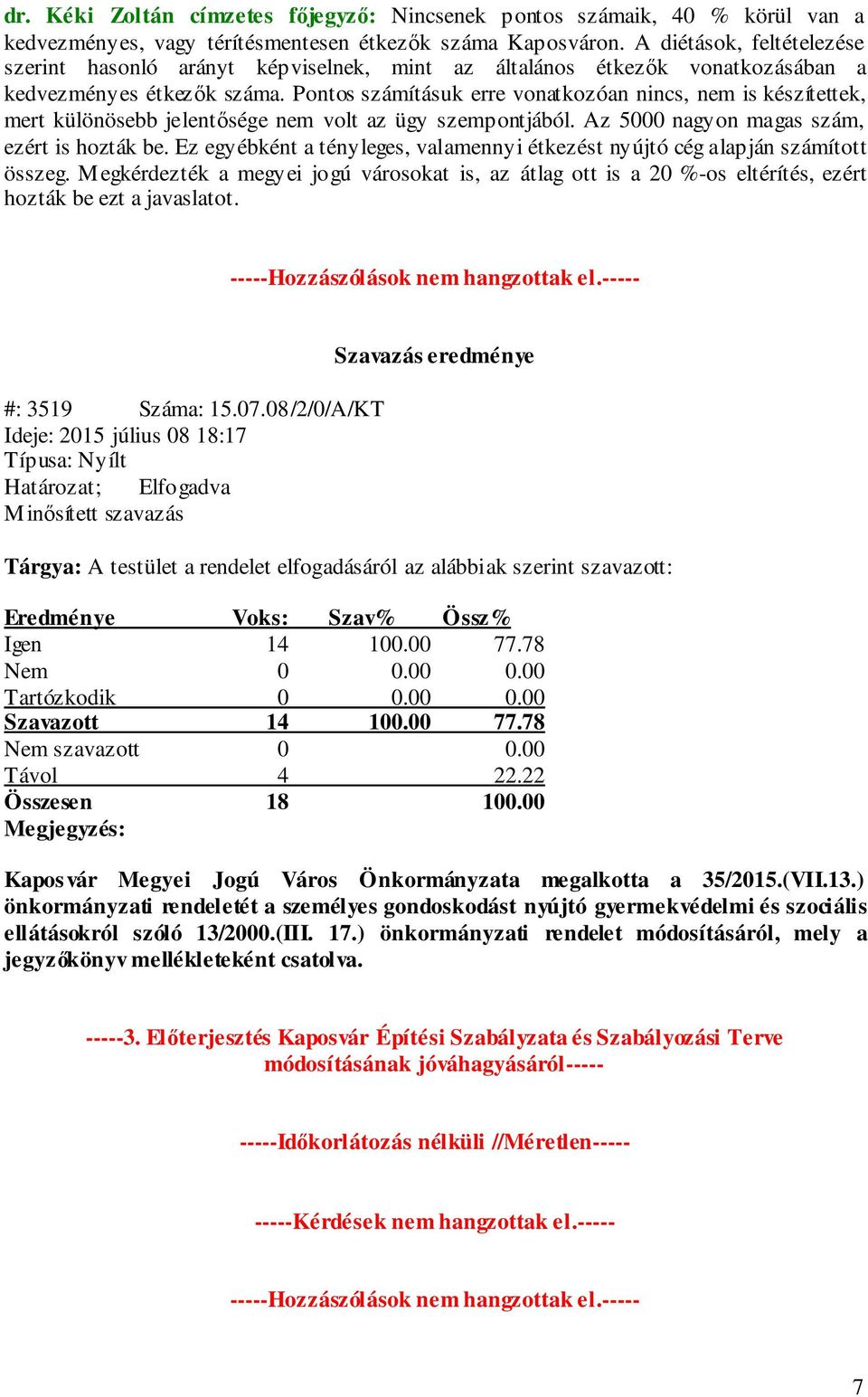 Pontos számításuk erre vonatkozóan nincs, nem is készítettek, mert különösebb jelentősége nem volt az ügy szempontjából. Az 5000 nagyon magas szám, ezért is hozták be.