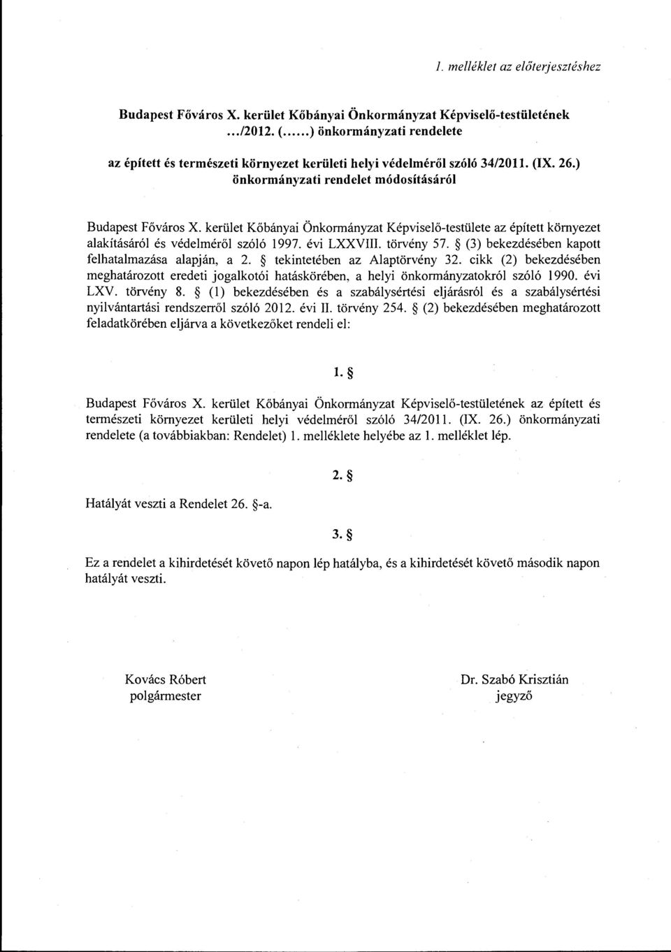 kerület Kőbányai Önkormányzat Képviselő-testülete az épített környezet alakításáról és védelméről szóló 1997. évi LXXVIII. törvény 57. (3) bekezdésében kapott felhatalmazása alapján, a 2.