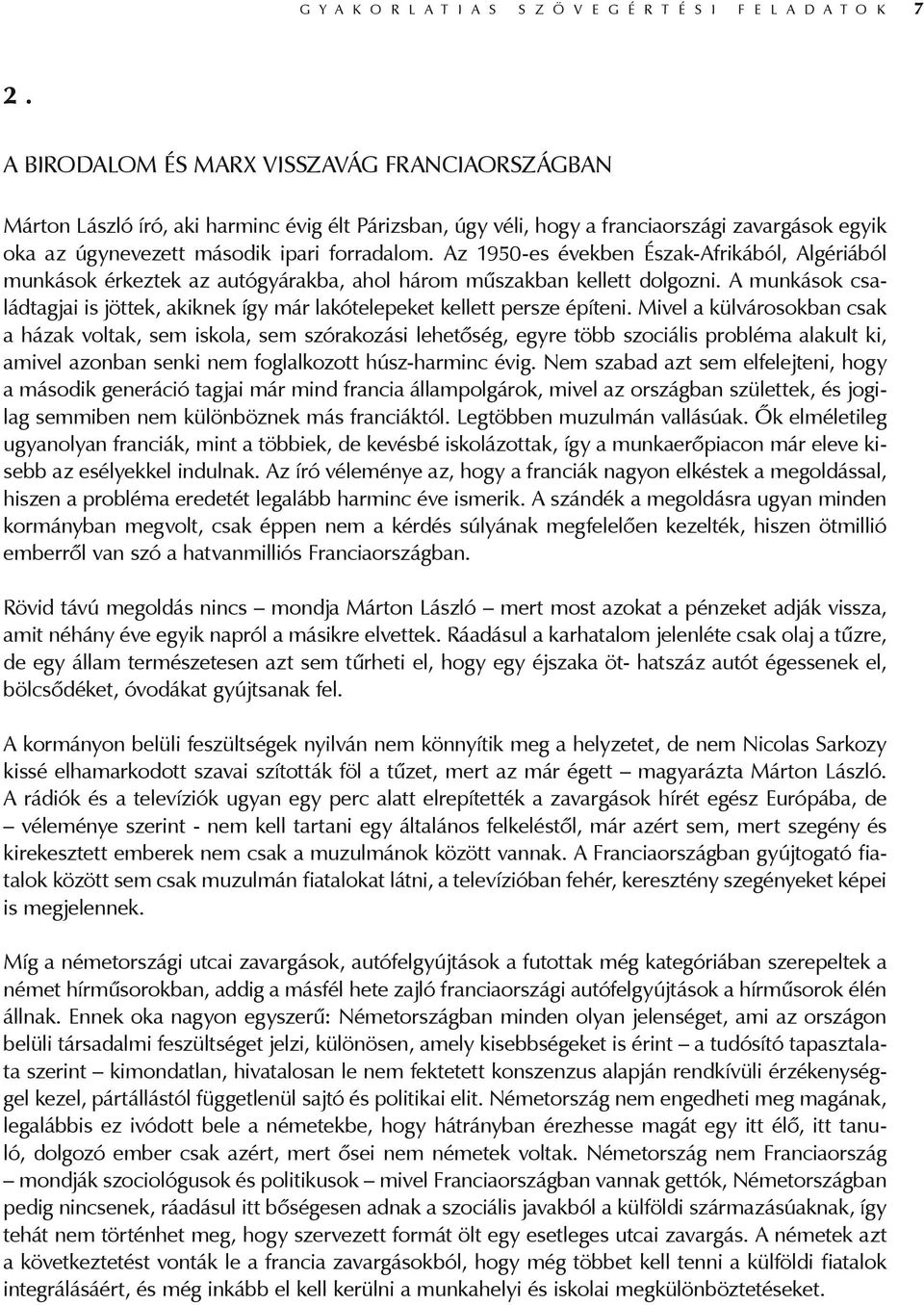 Az 1950-es években Észak-Afrikából, Algériából munkások érkeztek az autógyárakba, ahol három műszakban kellett dolgozni.