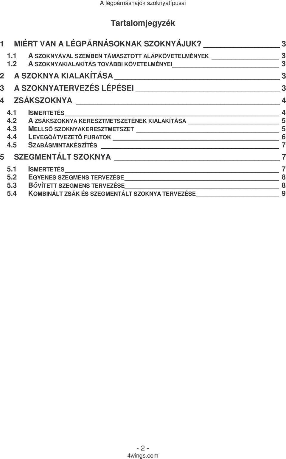 2 A ZSÁKSZOKNYA KERESZTMETSZETÉNEK KIALAKÍTÁSA 5 4.3 MELLSİ SZOKNYAKERESZTMETSZET 5 4.4 LEVEGİÁTVEZETİ FURATOK 6 4.