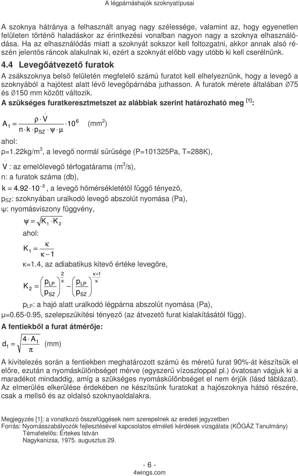 4 Levegıátvezetı furatok A zsákszoknya belsı felületén megfelelı számú furatot kell elhelyeznünk, hogy a levegı a szoknyából a hajótest alatt lévı levegıpárnába juthasson.