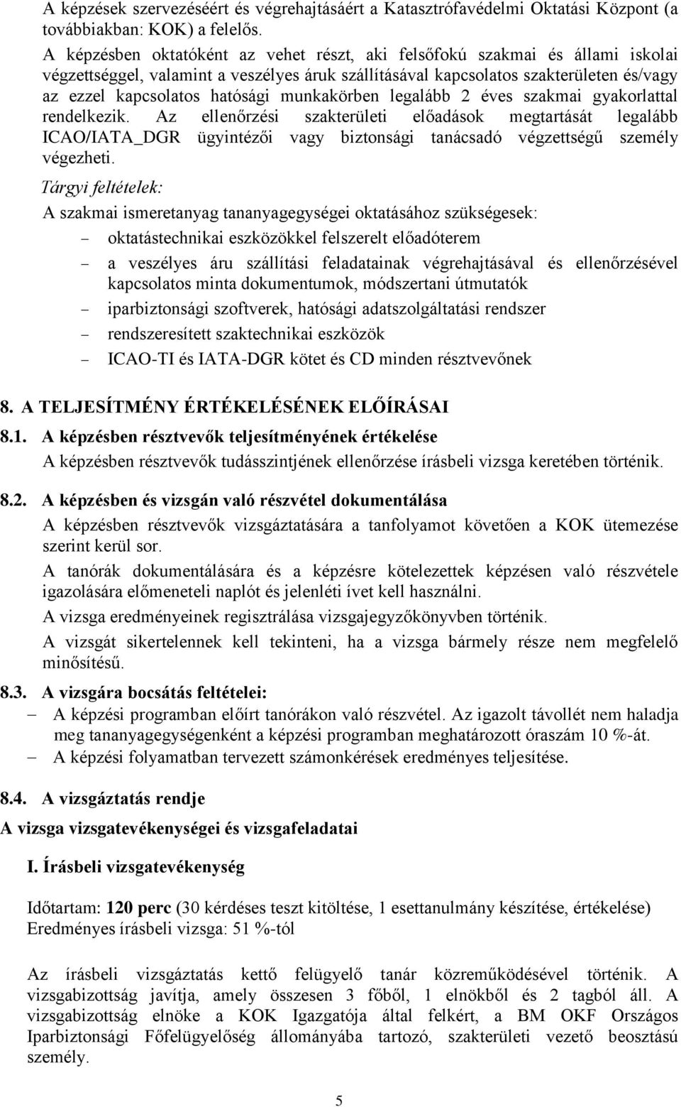 munkakörben legalább 2 éves szakmai gyakorlattal rendelkezik.