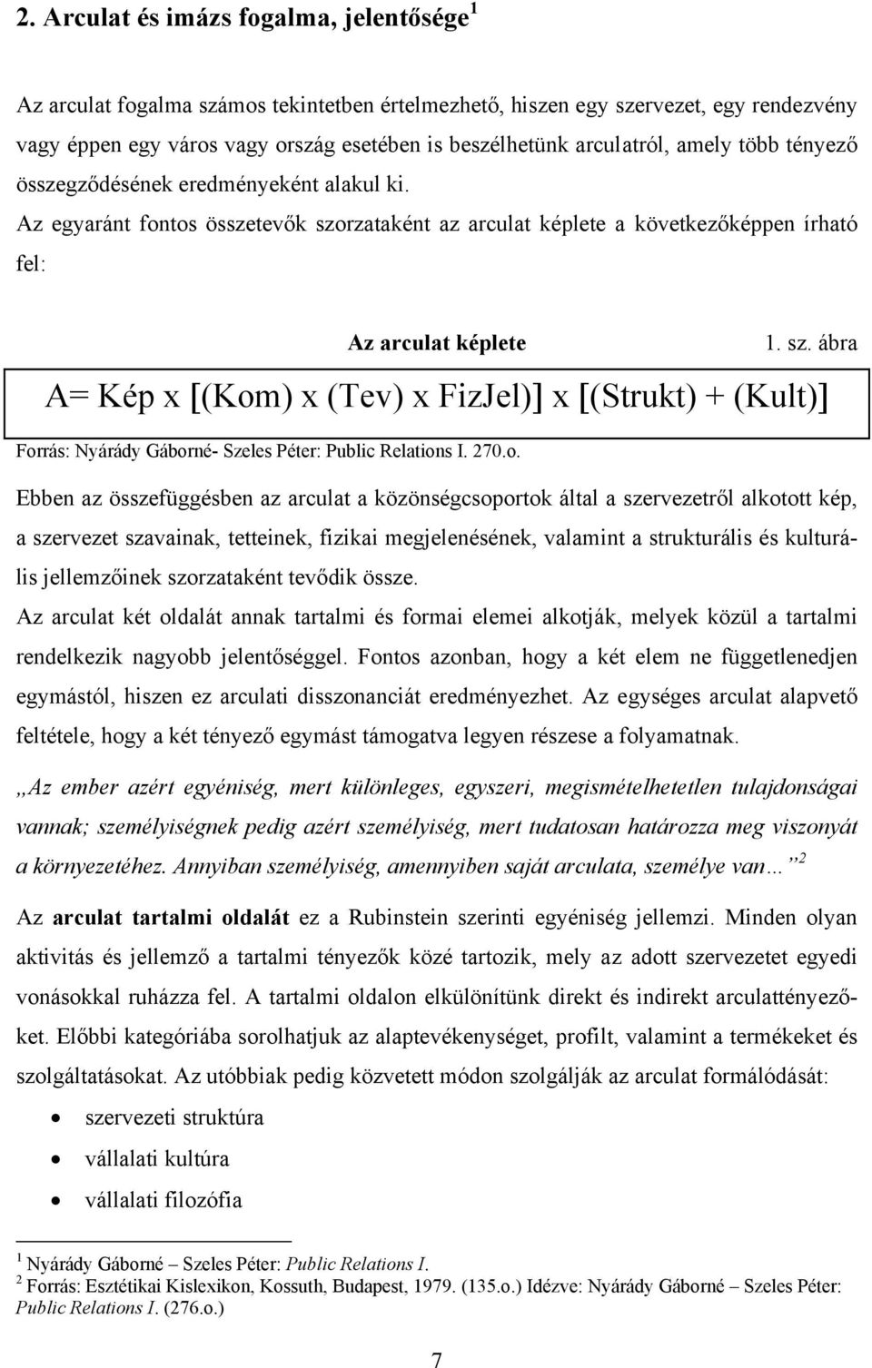 rzataként az arculat képlete a következőképpen írható fel: Az arculat képlete 1. sz.