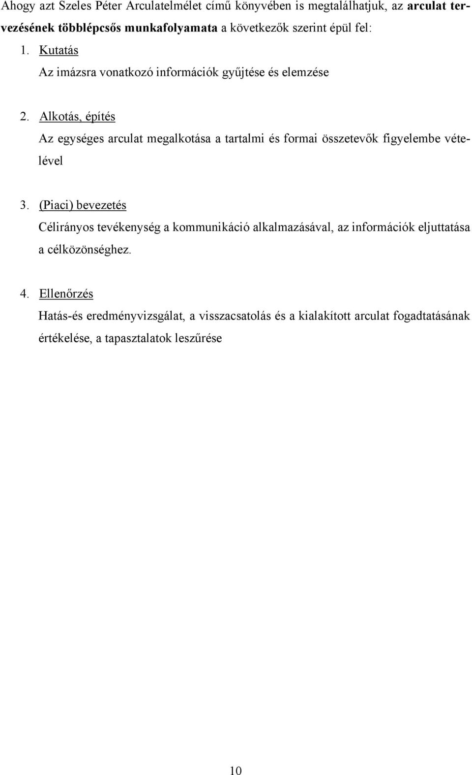 Alkotás, építés Az egységes arculat megalkotása a tartalmi és formai összetevők figyelembe vételével 3.