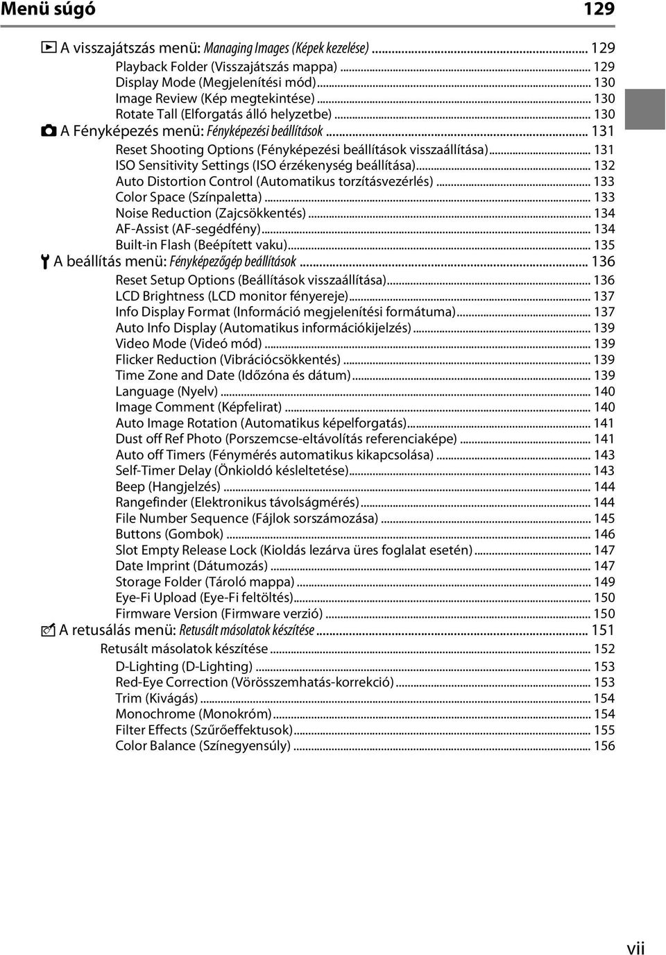 .. 131 ISO Sensitivity Settings (ISO érzékenység beállítása)... 132 Auto Distortion Control (Automatikus torzításvezérlés)... 133 Color Space (Színpaletta)... 133 Noise Reduction (Zajcsökkentés).