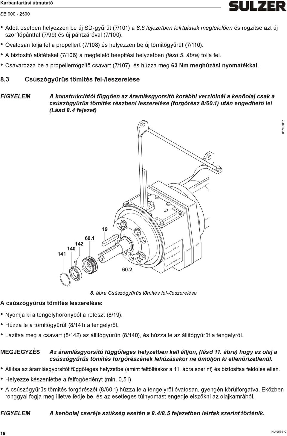 Csavarozza be a propellerrögzítő csavart (7/107), és húzza eg 63 N eghúzási nyoatékkal. 8.