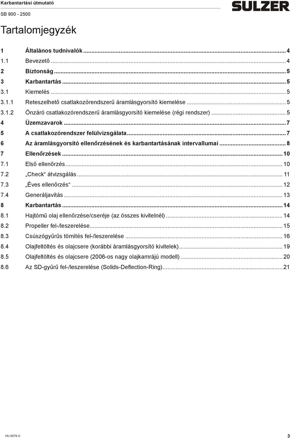 .. 11 7.3 Éves ellenőrzés... 12 7.4 Generáljavítás... 13 8 Karbantartás... 14 8.1 Hajtóű olaj ellenőrzése/cseréje (az összes kivitelnél)... 14 8.2 Propeller fel-/leszerelése... 15 8.