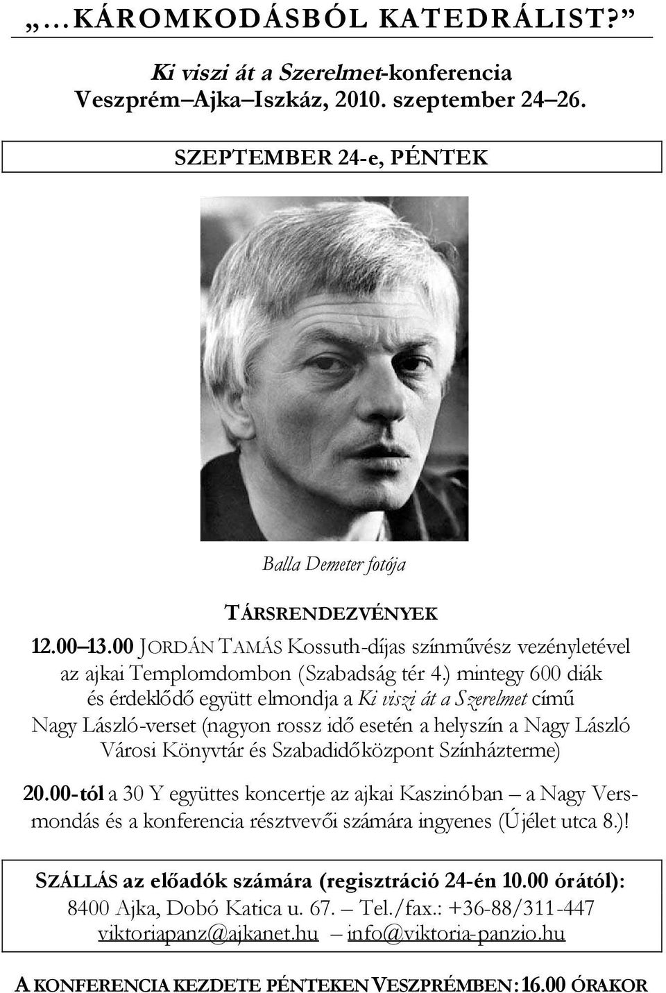 ) mintegy 600 diák és érdeklődőegyütt elmondja a Ki viszi át a Szerelmet című Nagy László-verset (nagyon rossz időesetén a helyszín a Nagy László Városi Könyvtár és Szabadidőközpont Színházterme) 20.