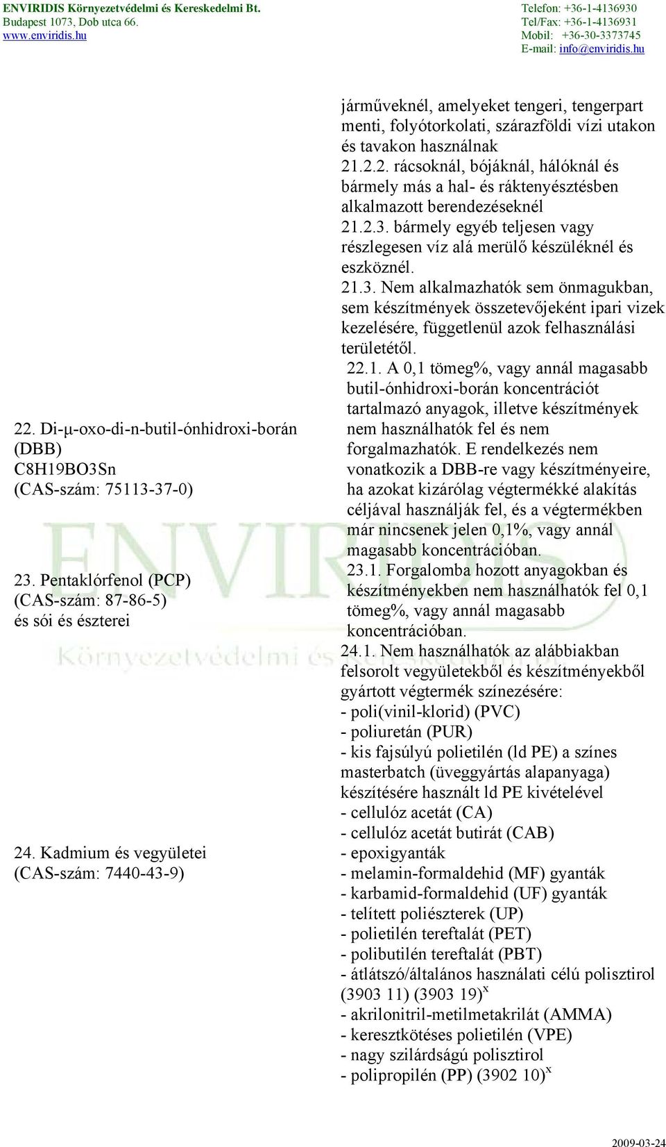 .2.2. rácsoknál, bójáknál, hálóknál és bármely más a hal- és ráktenyésztésben alkalmazott berendezéseknél 21.2.3.