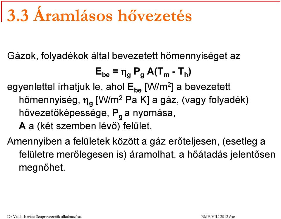 folyadék) hővezetőképessége, P g a nyomása, A a (két szemben lévő) felület.