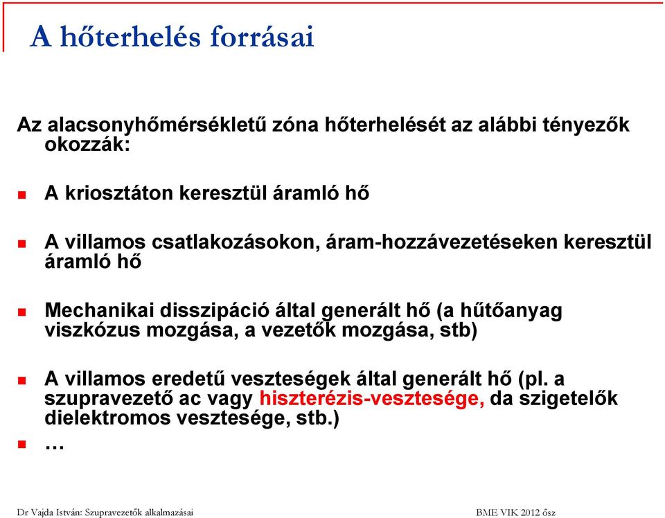 disszipáció által generált hő (a hűtőanyag viszkózus mozgása, a vezetők mozgása, stb) A villamos eredetű