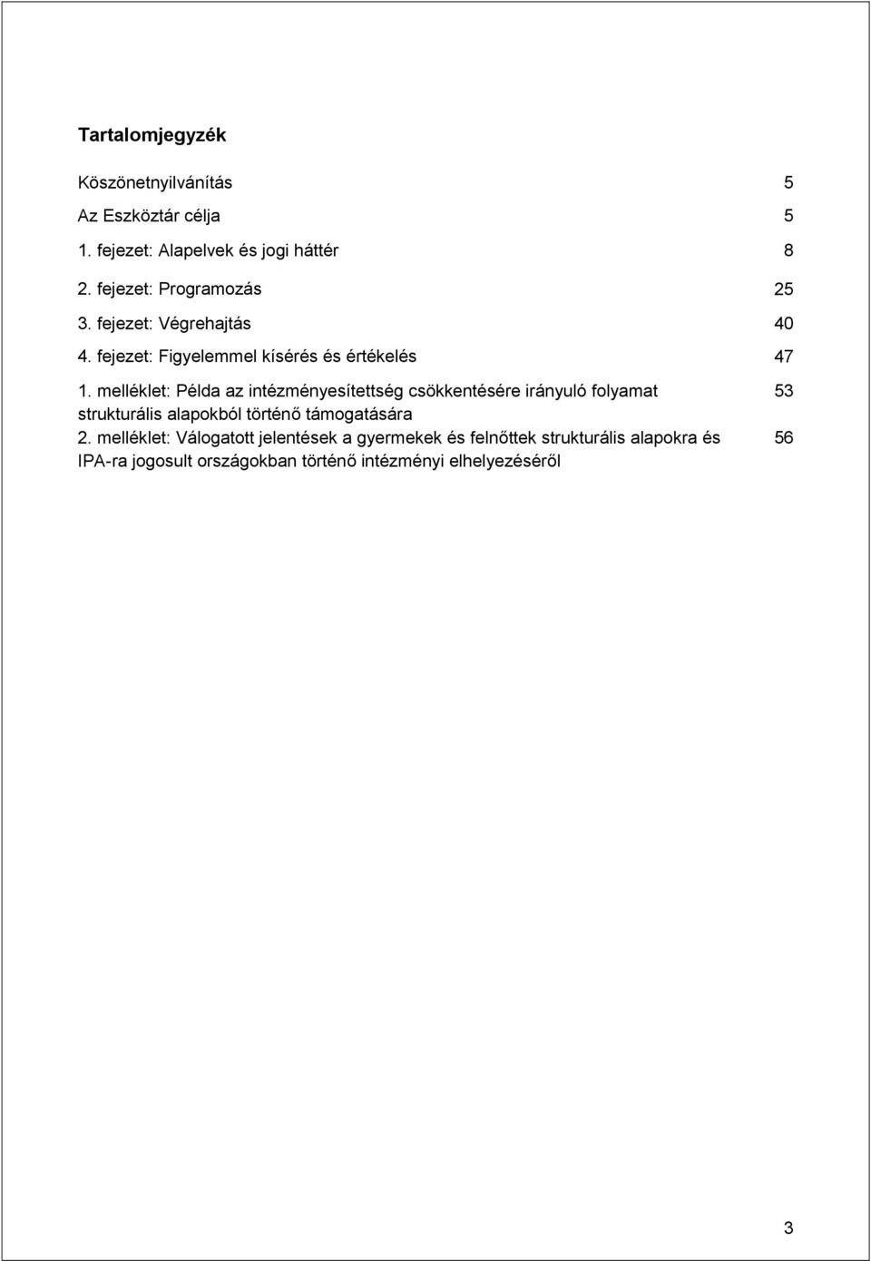 melléklet: Példa az intézményesítettség csökkentésére irányuló folyamat strukturális alapokból történő támogatására 2.