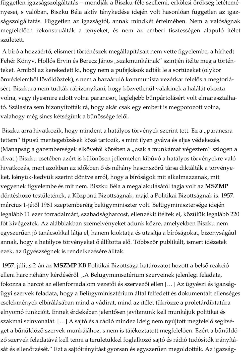 A bíró a hozzáértő, elismert történészek megállapításait nem vette figyelembe, a hírhedt Fehér Könyv, Hollós Ervin és Berecz János szakmunkáinak szintjén ítélte meg a történteket.