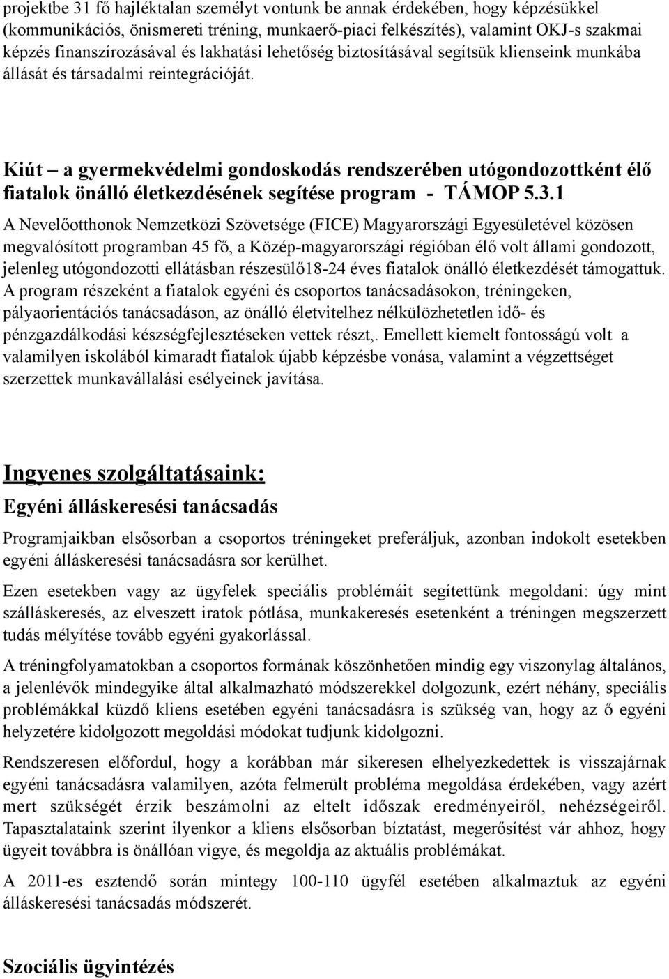 Kiút a gyermekvédelmi gondoskodás rendszerében utógondozottként élő fiatalok önálló életkezdésének segítése program - TÁMOP 5.3.