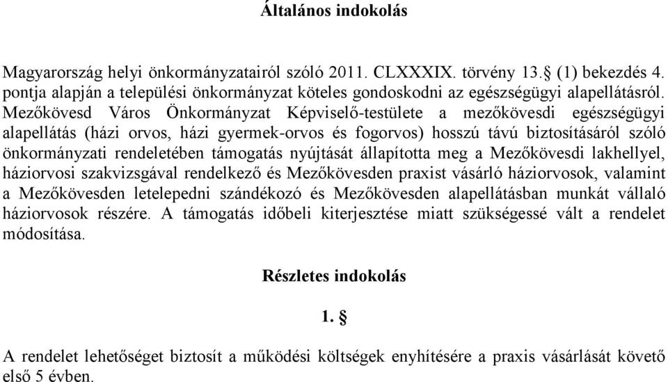 támogatás nyújtását állapította meg a Mezőkövesdi lakhellyel, háziorvosi szakvizsgával rendelkező és Mezőkövesden praxist vásárló háziorvosok, valamint a Mezőkövesden letelepedni szándékozó és