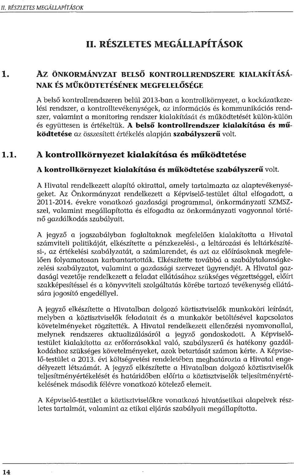 kontrolltevékenységek, az információs és kommunikációs rendszer, valamint a monitoring rendszer kialakítását és működtetését külön-külön és együttesen is értékeltük.