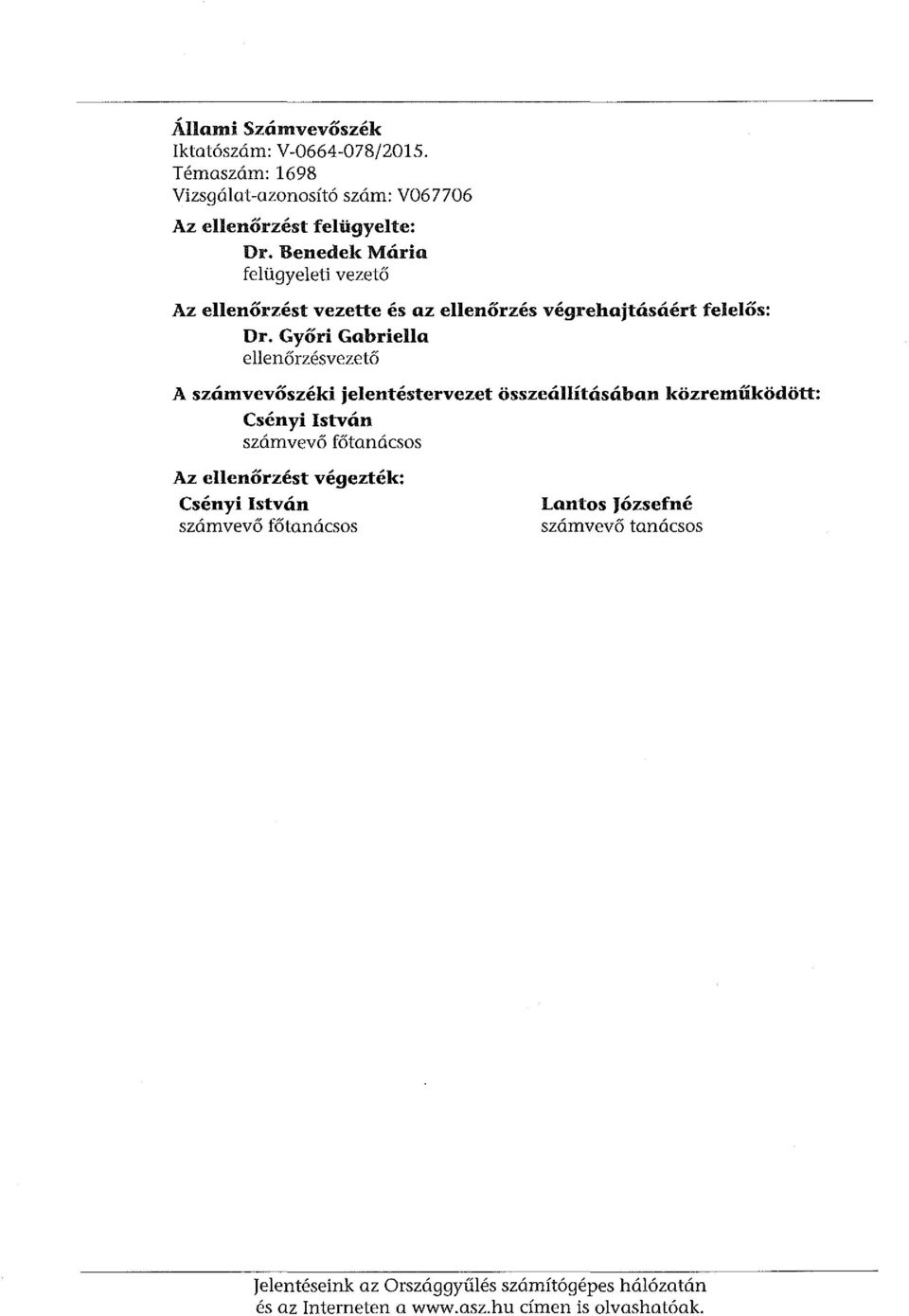 ellenőrzésvezető A számvevőszéki jelentéstervezet összeállításában közreműködött: Csényi István számvevő főtanácsos Az ellenőrzést végezték: