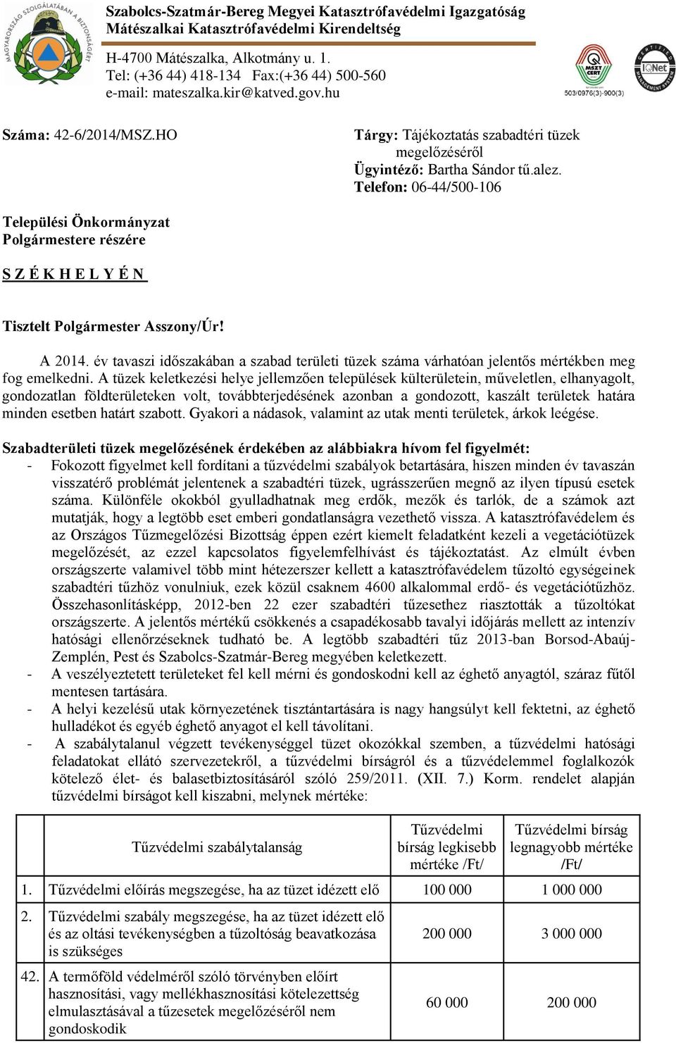 Telefon: 06-44/500-106 Települési Önkormányzat Polgármestere részére S Z É K H E L Y É N Tisztelt Polgármester Asszony/Úr! A 2014.