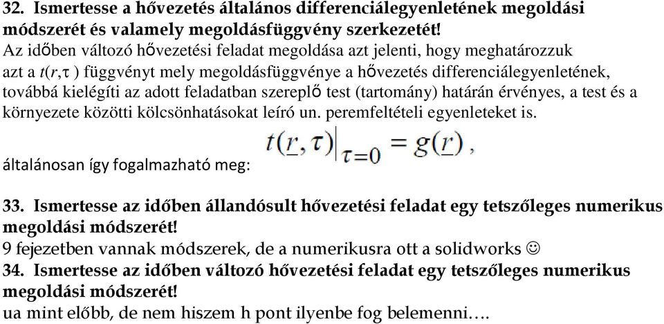 feladatban szereplő test (tartomány) határán érvényes, a test és a környezete közötti kölcsönhatásokat leíró un. peremfeltételi egyenleteket is. általánosan így fogalmazható meg: 33.