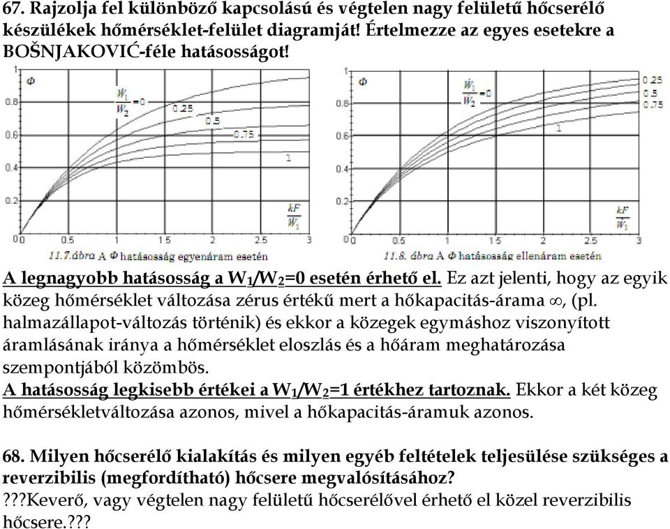 halmazállapot-változás történik) és ekkor a közegek egymáshoz viszonyított áramlásának iránya a hőmérséklet eloszlás és a hőáram meghatározása szempontjából közömbös.