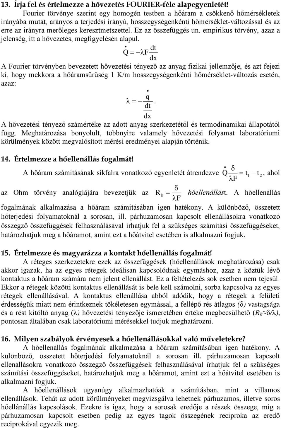 keresztmetszettel. Ez az összefüggés un. empirikus törvény, azaz a jelenség, itt a hővezetés, megfigyelésén alapul.