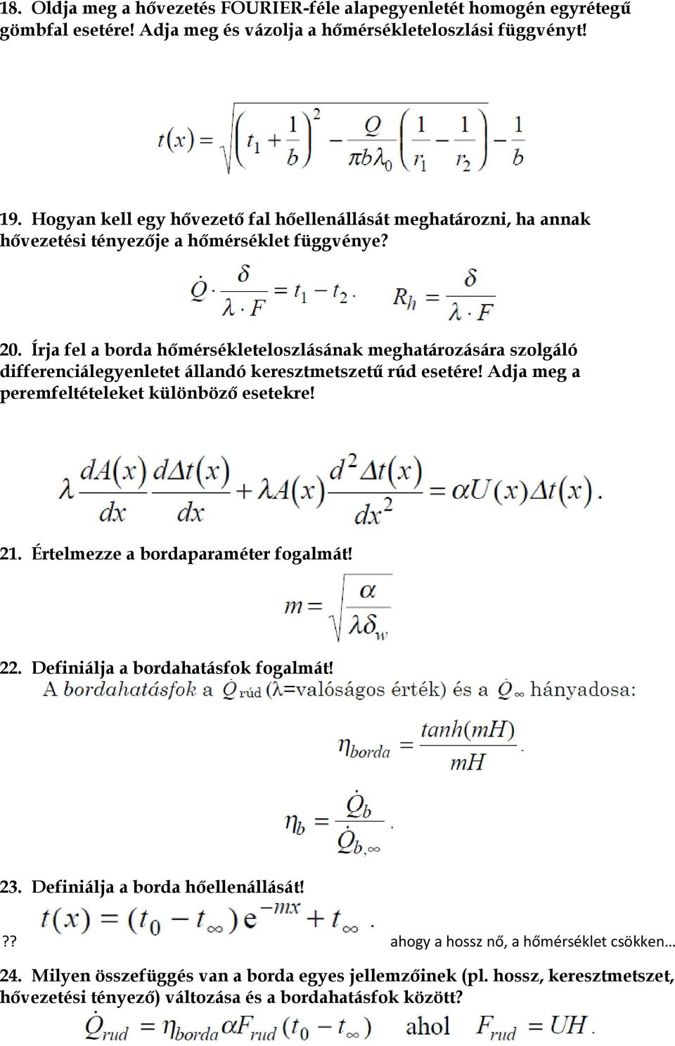 Írja fel a borda hőmérsékleteloszlásának meghatározására szolgáló differenciálegyenletet állandó keresztmetszetű rúd esetére! Adja meg a peremfeltételeket különböző esetekre! 21.