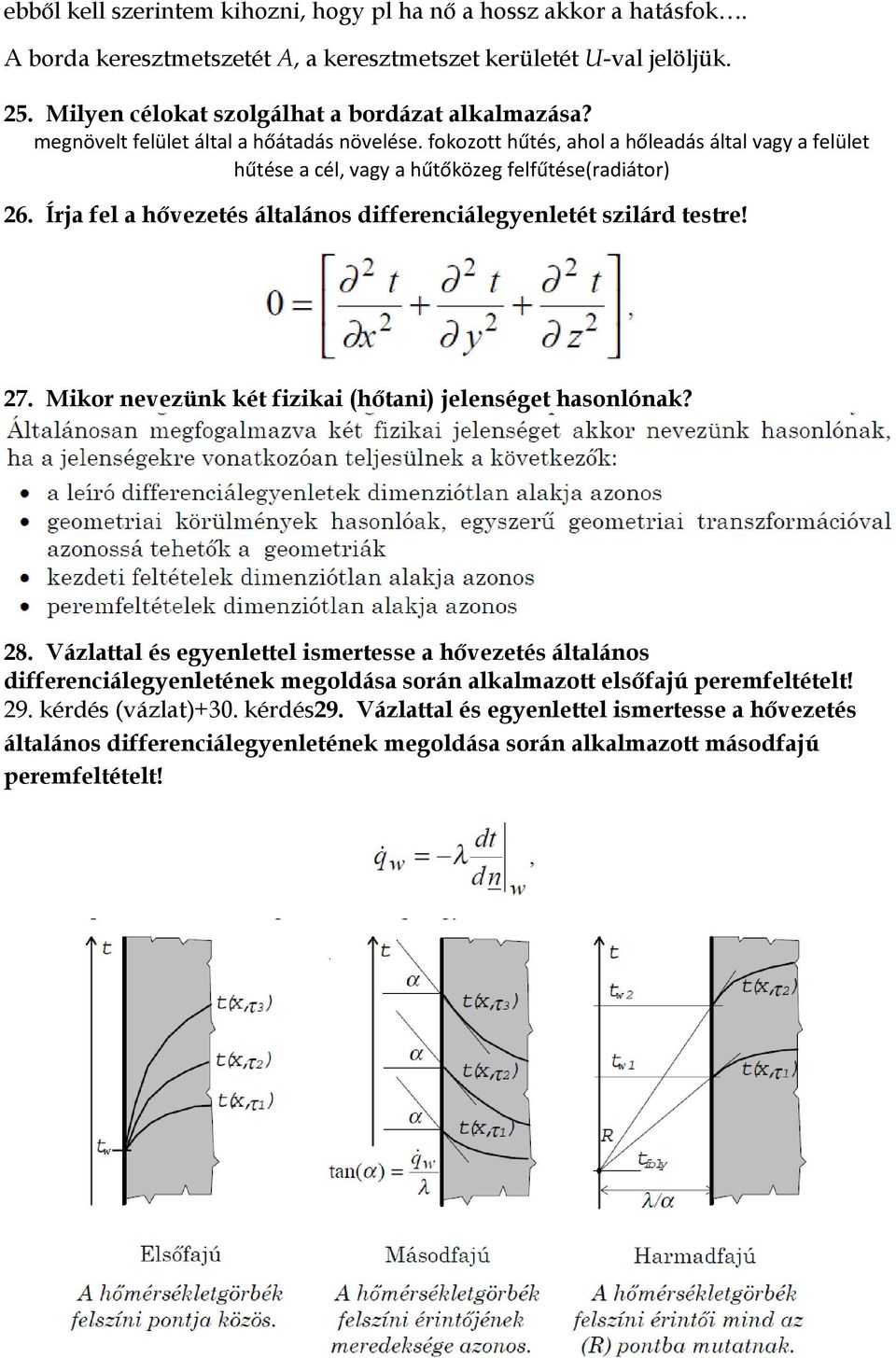 Írja fel a hővezetés általános differenciálegyenletét szilárd testre! 27. Mikor nevezünk két fizikai (hőtani) jelenséget hasonlónak? 28.