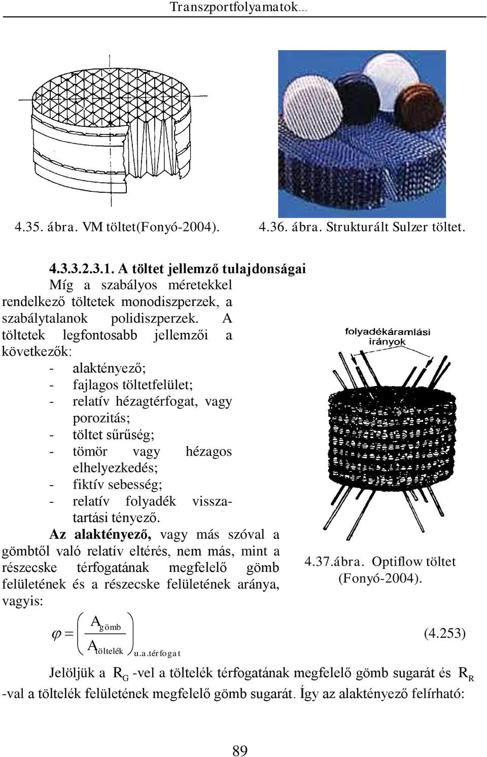 sebesség; - relatív folyaék visszatartási tényező.