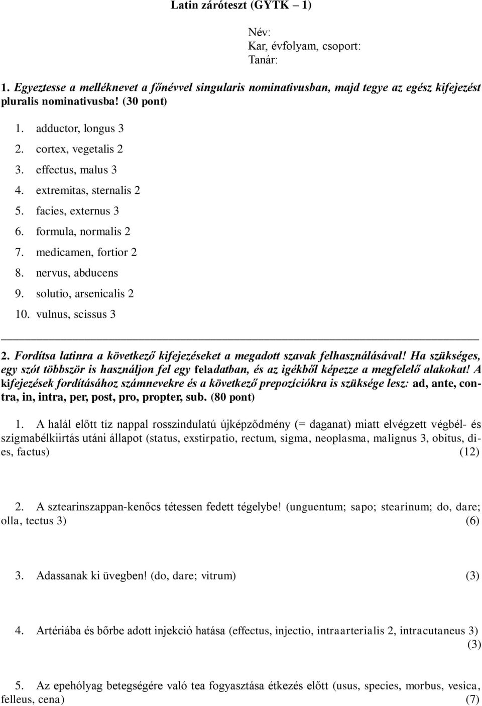 solutio, arsenicalis 2 10. vulnus, scissus 3 2. Fordítsa latinra a következő kifejezéseket a megadott szavak felhasználásával!