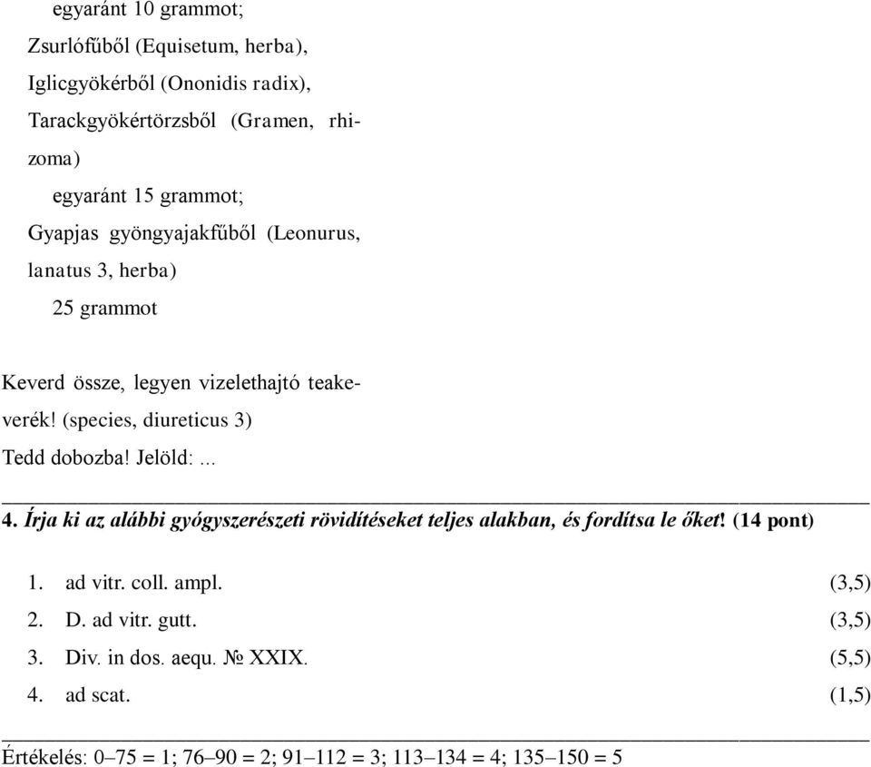 (species, diureticus 3) Tedd dobozba! Jelöld:... 4. Írja ki az alábbi gyógyszerészeti rövidítéseket teljes alakban, és fordítsa le őket!