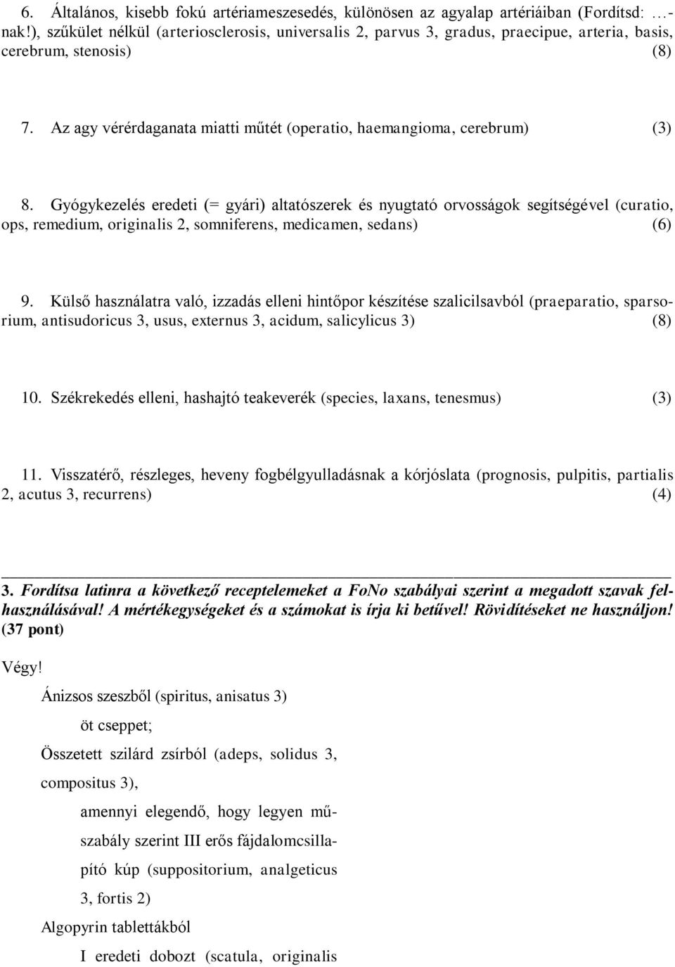 Gyógykezelés eredeti (= gyári) altatószerek és nyugtató orvosságok segítségével (curatio, ops, remedium, originalis 2, somniferens, medicamen, sedans) (6) 9.