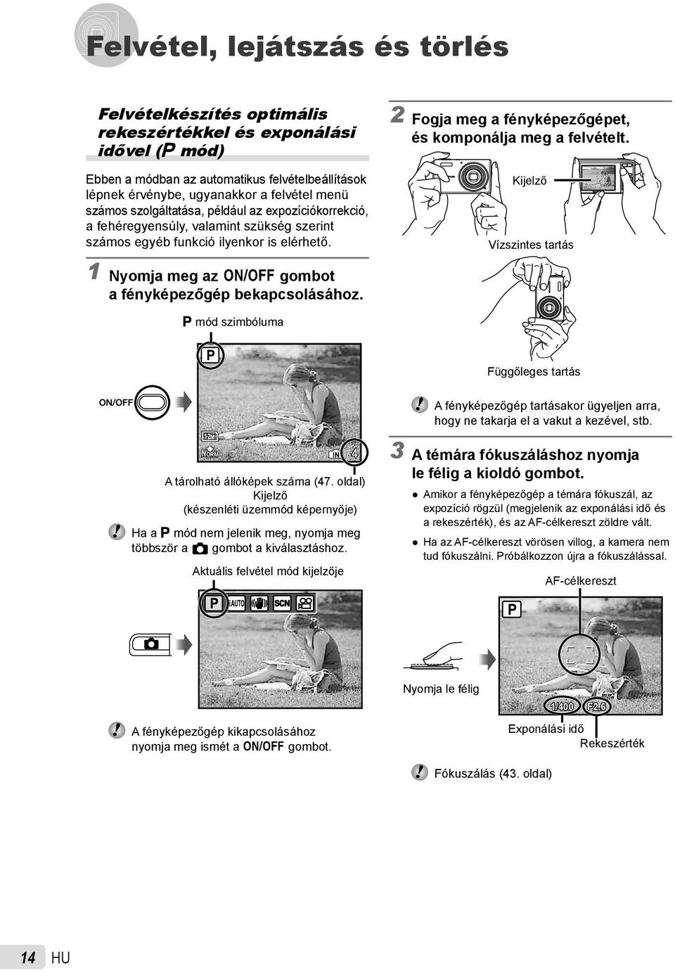 egyéb funkció ilyenkor is elérhető. 1 Nyomja meg az n gombot a fényképezőgép bekapcsolásához. P mód szimbóluma Kijelző Vízszintes tartás P Függőleges tartás 12M NORM A tárolható állóképek száma (47.