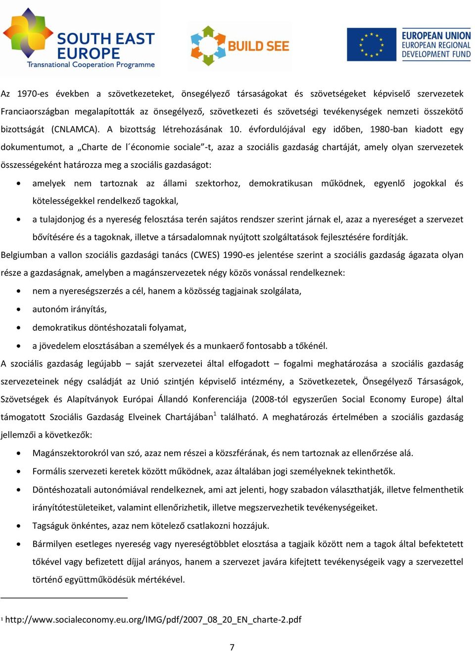 évfordulójával egy időben, 1980-ban kiadott egy dokumentumot, a Charte de l économie sociale -t, azaz a szociális gazdaság chartáját, amely olyan szervezetek összességeként határozza meg a szociális