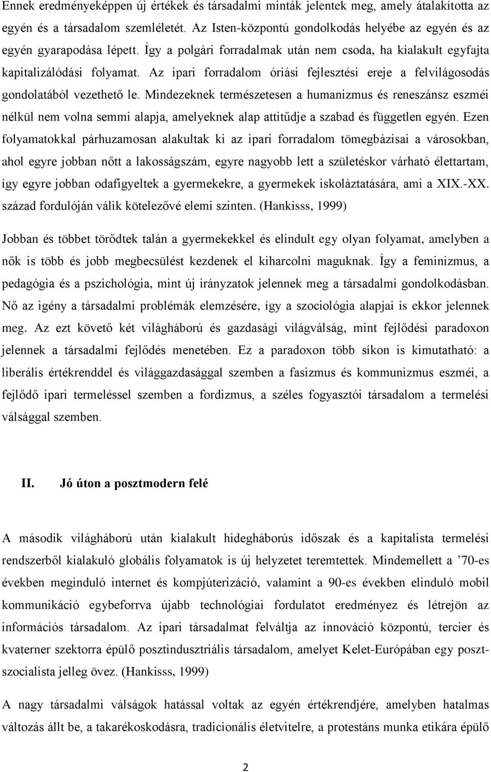 Az ipari forradalom óriási fejlesztési ereje a felvilágosodás gondolatából vezethető le.