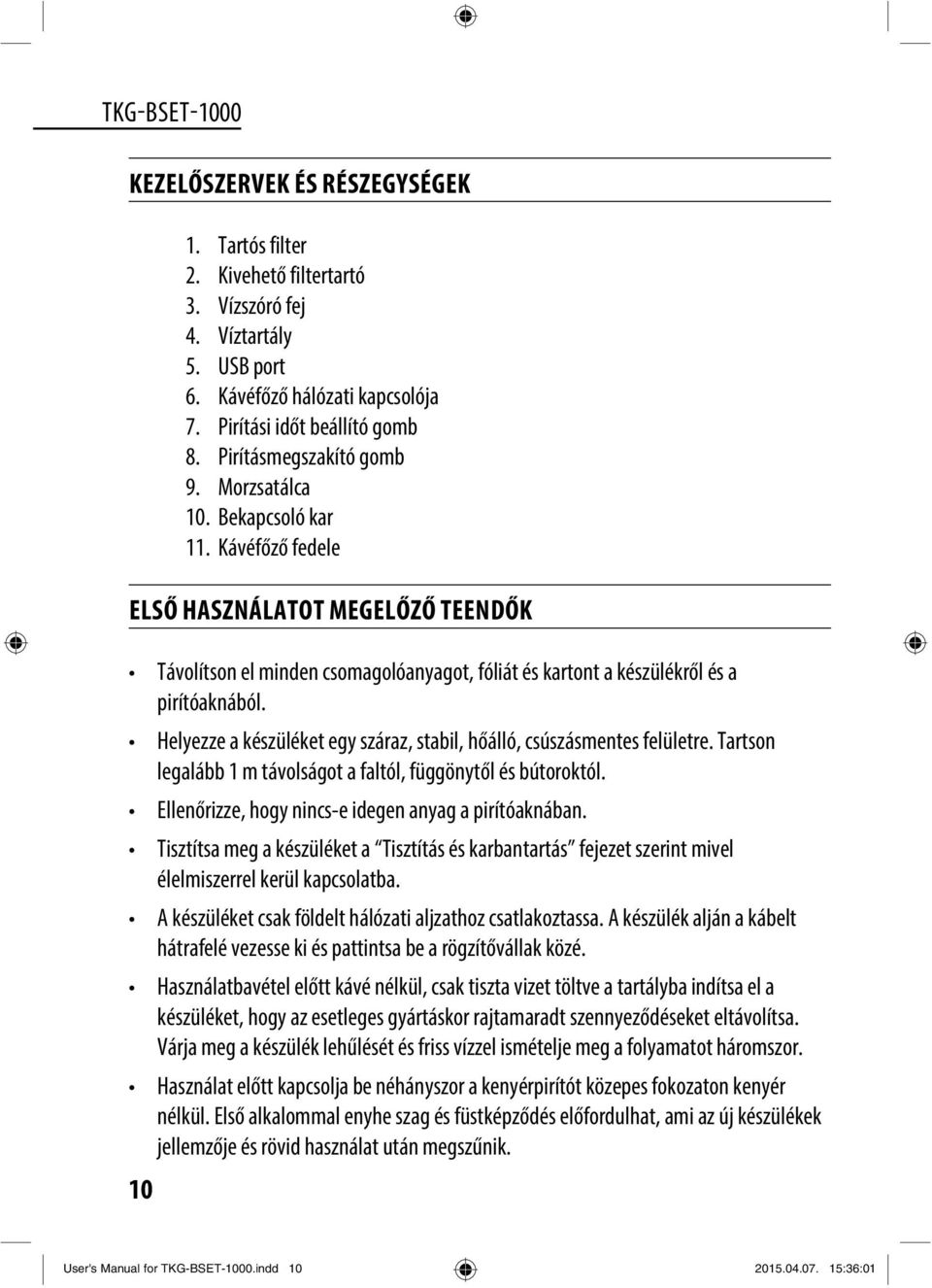 Kávéfőző fedele ELSŐ HASZNÁLATOT MEGELŐZŐ TEENDŐK Távolítson el minden csomagolóanyagot, fóliát és kartont a készülékről és a pirítóaknából.