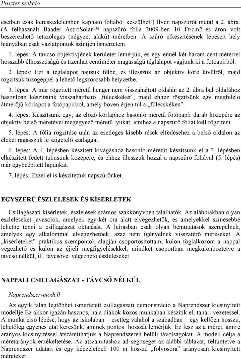 A szűrő elkészítésének lépéseit hely hiányában csak vázlatpontok szintjén ismertetem. 1.