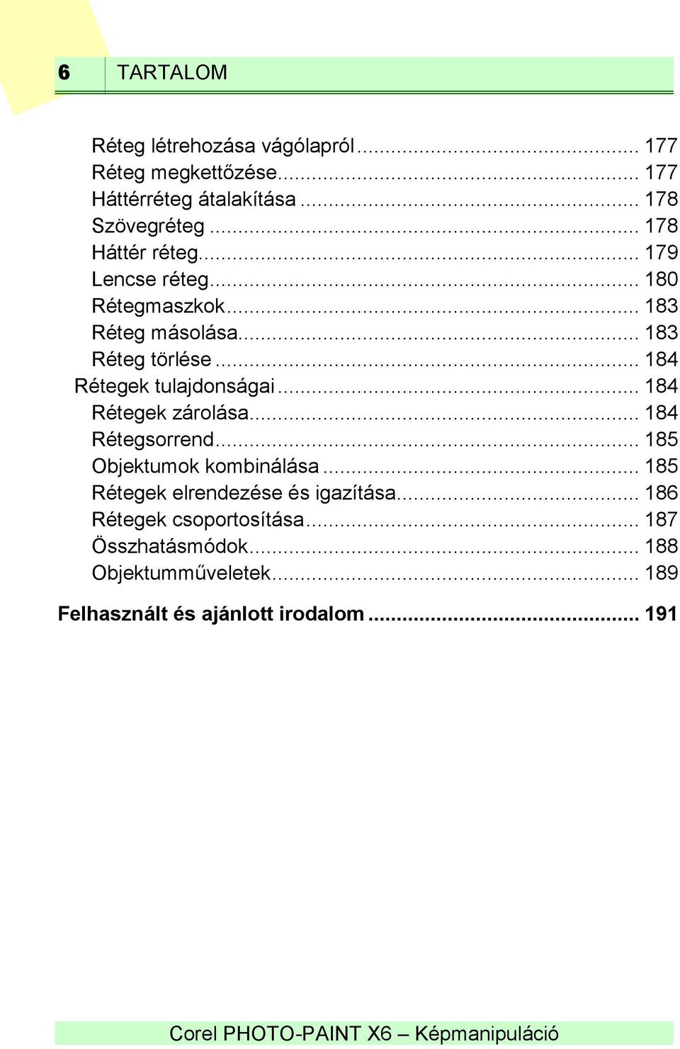 .. 184 Rétegek tulajdonságai... 184 Rétegek zárolása... 184 Rétegsorrend... 185 Objektumok kombinálása.