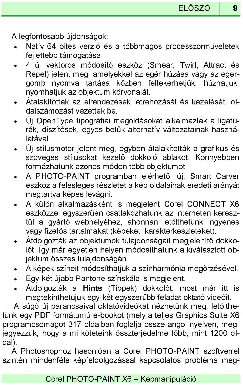 körvonalát. Átalakították az elrendezések létrehozását és kezelését, oldalszámozást vezettek be.