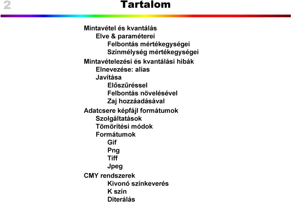 Felbontás növelésével Zaj hozzáadásával Adatcsere képfájl formátumok Szolgáltatások