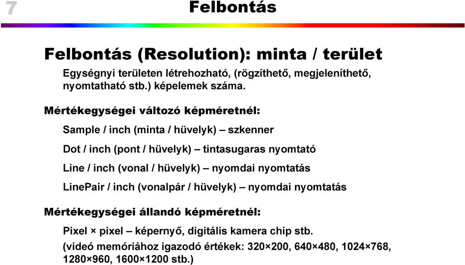 Mértékegységei változó képméretnél: Sample / inch (minta / hüvelyk) szkenner Dot / inch (pont / hüvelyk) tintasugaras nyomtató Line /