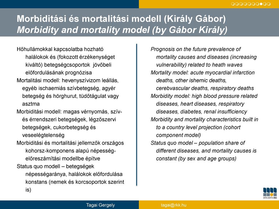 modell: magas vérnyomás, szívés érrendszeri betegségek, légzőszervi betegségek, cukorbetegség és veseelégtelenség Morbiditási és mortalitási jellemzők országos kohorsz-komponens alapú