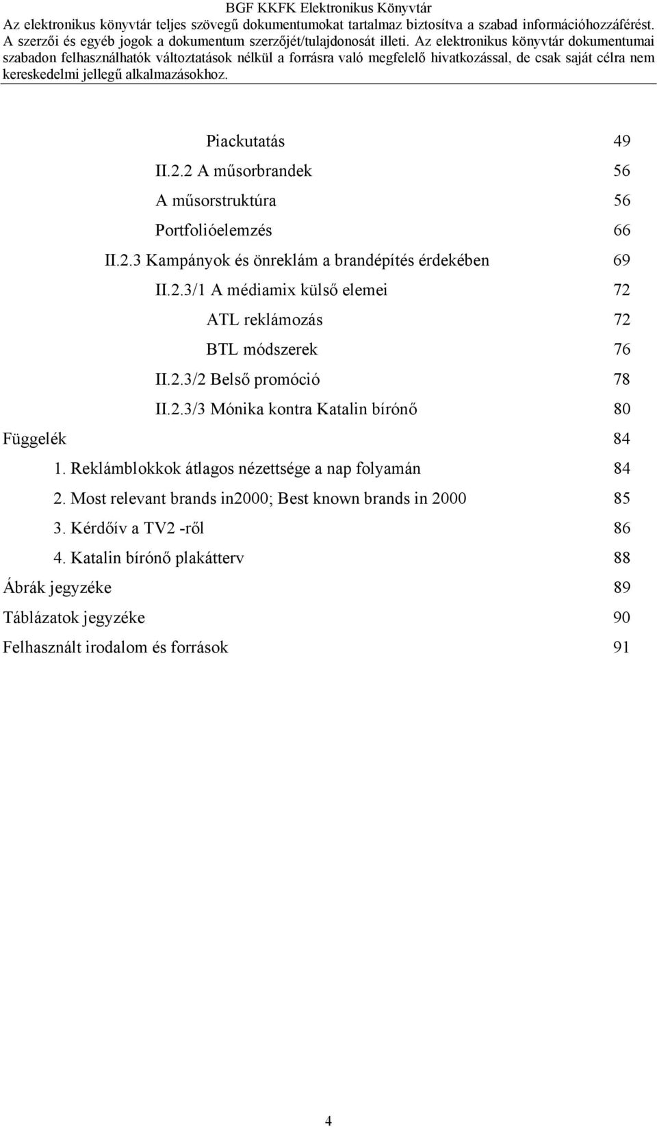 Reklámblokkok átlagos nézettsége a nap folyamán 84 2. Most relevant brands in2000; Best known brands in 2000 85 3.