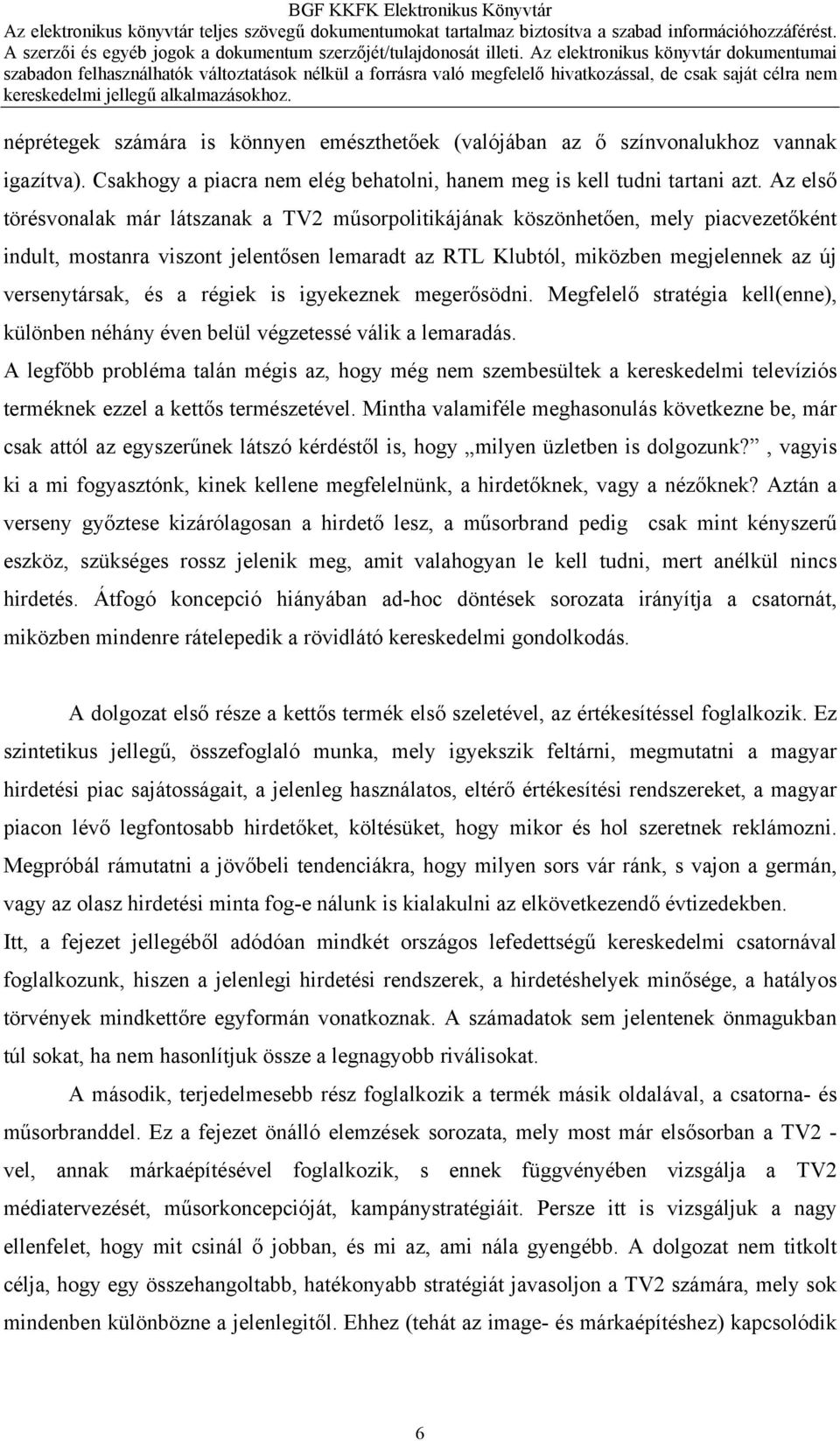 a régiek is igyekeznek megerősödni. Megfelelő stratégia kell(enne), különben néhány éven belül végzetessé válik a lemaradás.