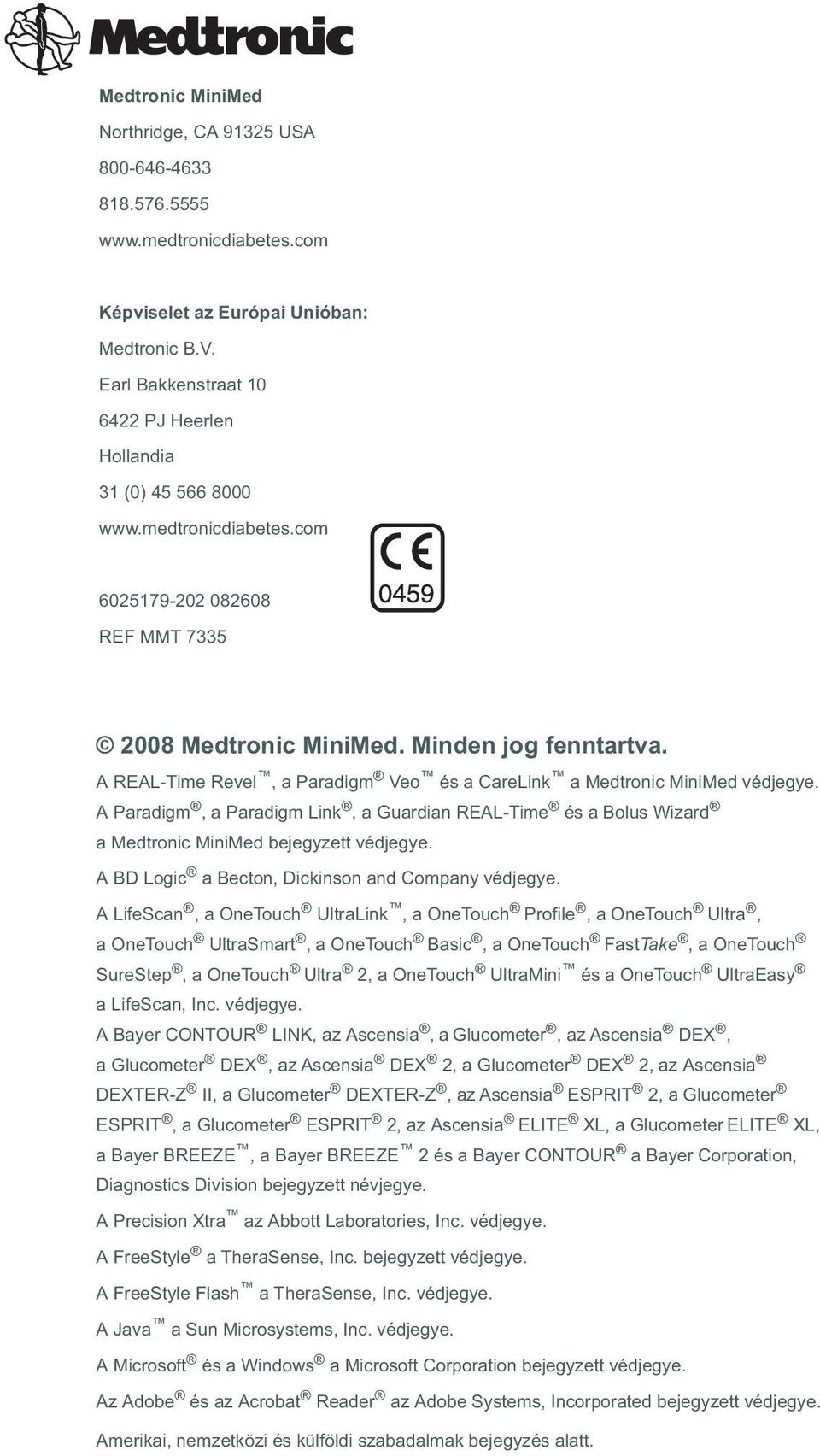 A REAL-Time Revel, a Paradigm Veo és a CareLink a Medtronic MiniMed védjegye. A Paradigm, a Paradigm Link, a Guardian REAL-Time és a Bolus Wizard a Medtronic MiniMed bejegyzett védjegye.