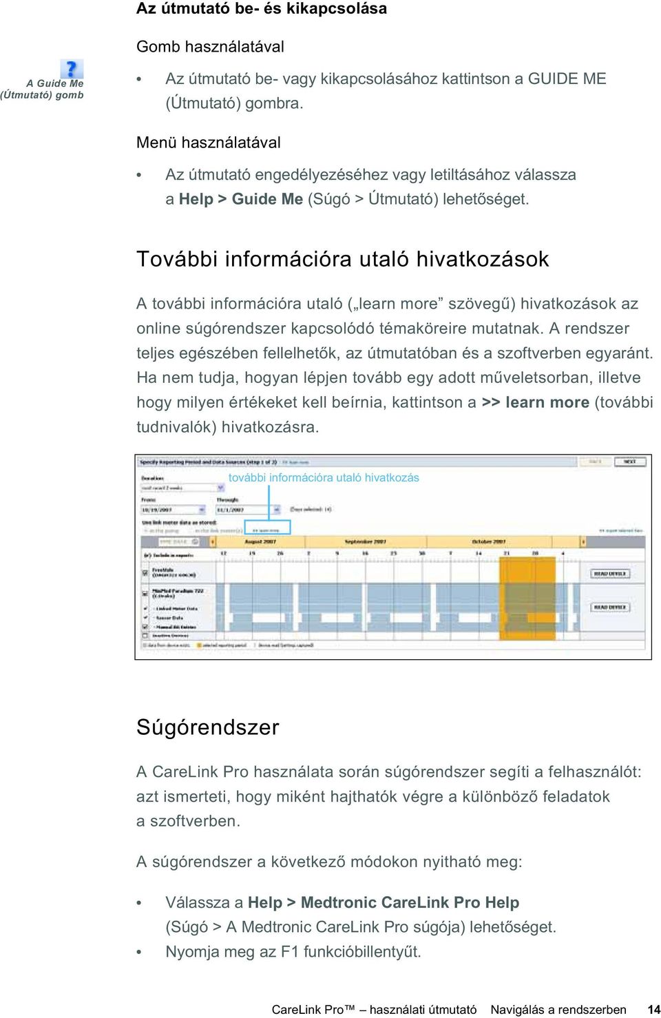 További információra utaló hivatkozások A további információra utaló ( learn more szöveg ) hivatkozások az online súgórendszer kapcsolódó témaköreire mutatnak.