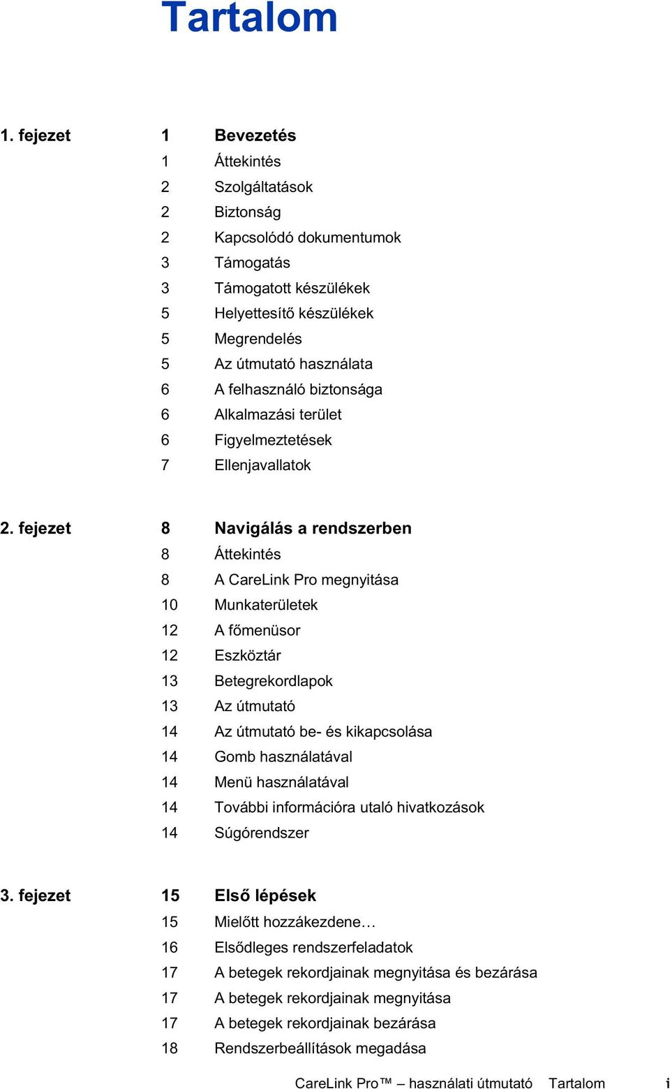 felhasználó biztonsága 6 Alkalmazási terület 6 Figyelmeztetések 7 Ellenjavallatok 2.