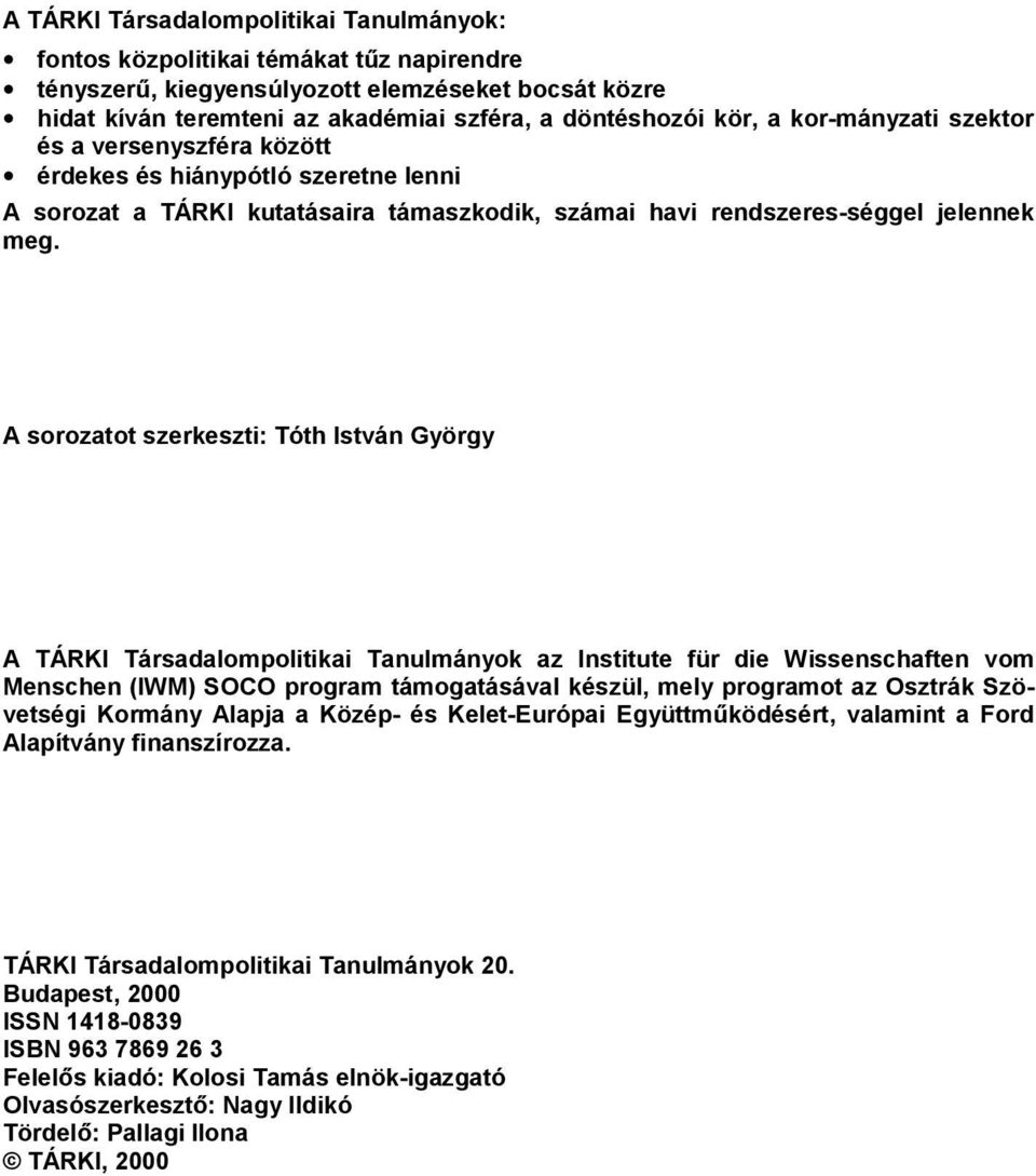 A sorozatot szerkeszti: Tóth István György A TÁRKI Társadalompolitikai Tanulmányok az Institute für die Wissenschaften vom Menschen (IWM) SOCO program támogatásával készül, mely programot az Osztrák