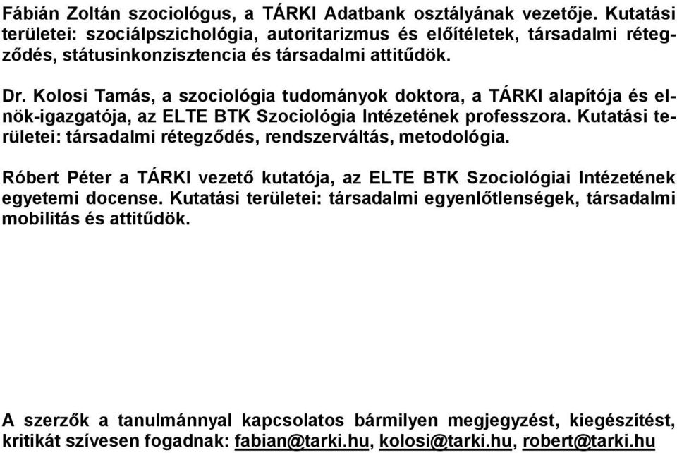 Kolosi Tamás, a szociológia tudományok doktora, a TÁRKI alapítója és elnök-igazgatója, az ELTE BTK Szociológia Intézetének professzora.